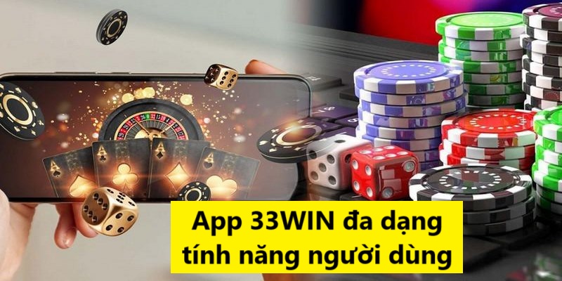 Đa dạng tính năng là ưu điểm rất lớn cho người tải app 33WIN